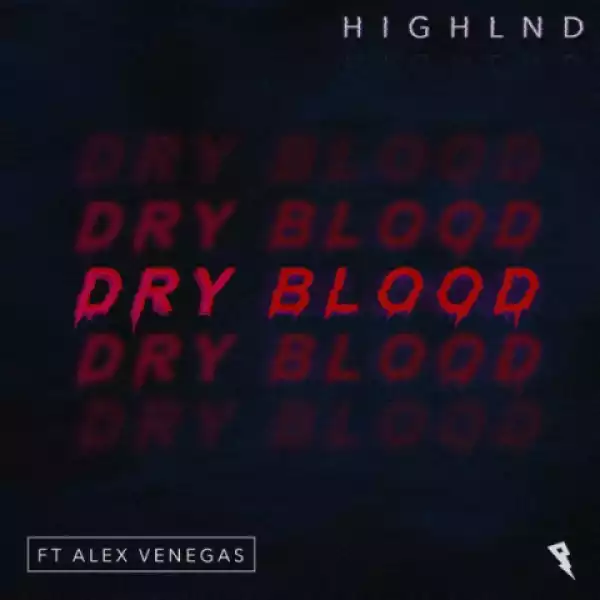 Highlnd - Dry Blood Ft. Alex Venegas